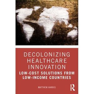 Decolonizing Healthcare Innovation: Low-Cost Solutions from Low-Income Countries